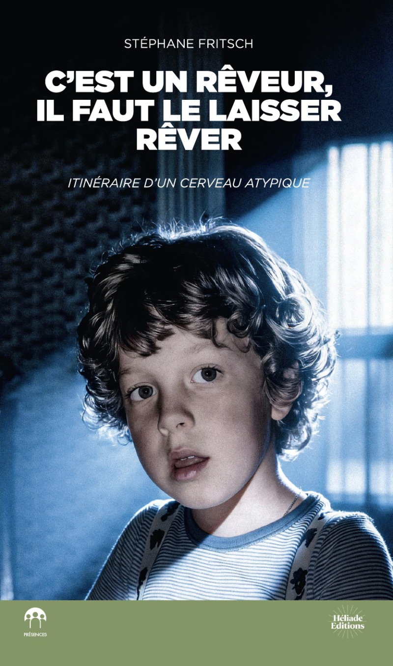 C'est un rêveur, il faut le laisser rêver - Itinéraire d'un cerveau atypique