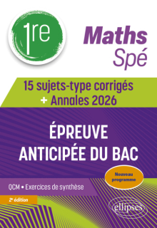 Maths Spé 1re - 15 sujets-type corrigés de l’épreuve anticipée du Bac - 2e édition