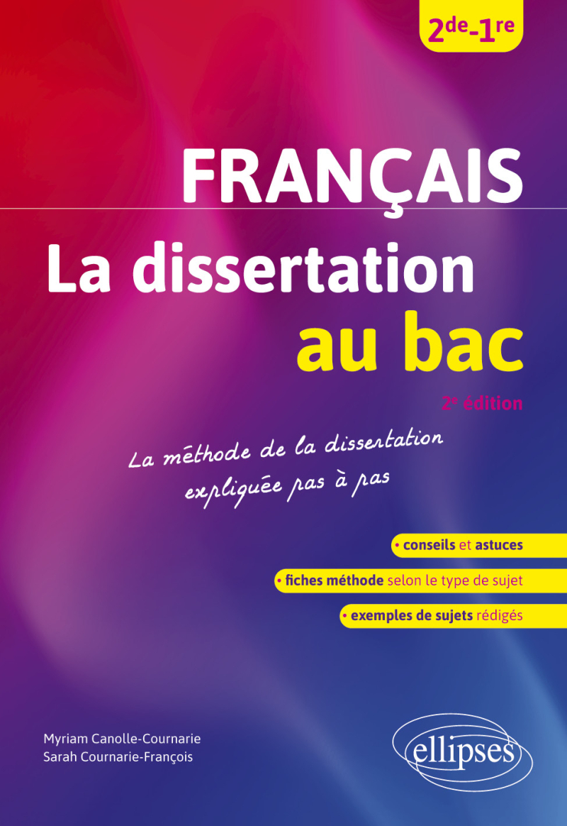 Français - 2de-1re - La dissertation au bac - La méthode de la dissertation expliquée pas à pas - 2e édition