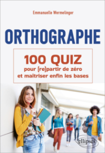 Orthographe : 100 Quiz pour (re)partir de zéro et maîtriser enfin les bases