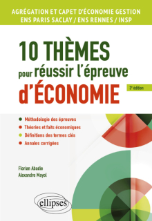10 thèmes pour réussir l'épreuve d'économie - Agrégation et CAPET d'économie gestion, ENS Paris Saclay / ENS Rennes / INSP - 3e édition