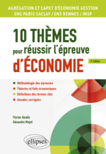 10 thèmes pour réussir l'épreuve d'économie - Agrégation et CAPET d'économie gestion, ENS Paris Saclay / ENS Rennes / INSP - 3e édition