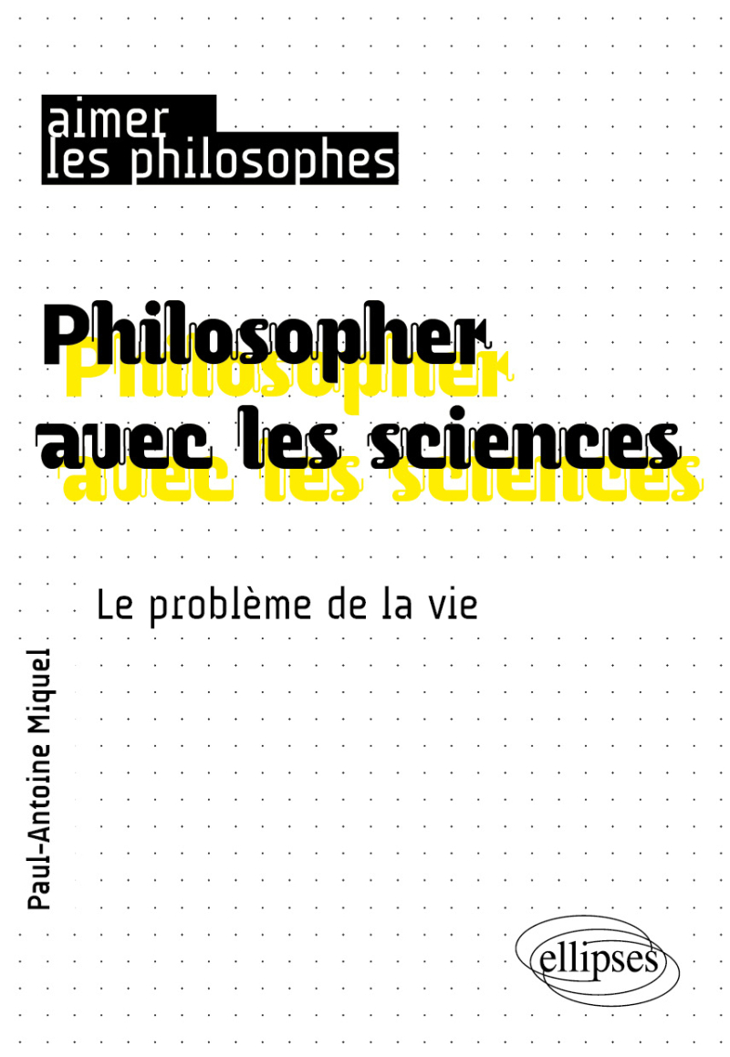 Philosopher avec les sciences - Le problème de la vie