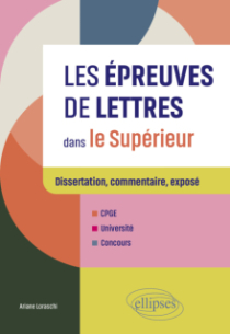 Les épreuves de Lettres dans le Supérieur - Dissertation, commentaire, exposé. CPGE, Université, Concours