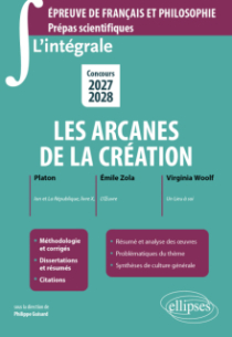 L'intégrale sur les arcanes de la création. - Ion et La République, livre X, de Platon. L'Oeuvre, d'Emile Zola. Un Lieu à soi, de Virginia Woolf. Epreuve de français et philosophie. Prépas scientifiques - Concours 2027-2028