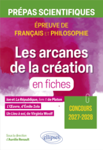 Les arcanes de la création en fiches. Prépas scientifiques. Epreuve de français et philosophie. - Ion et La République, livre X, de Platon. L'Oeuvre, d'Emile Zola. Un Lieu à soi, de Virginia Woolf. Concours 2027-2028