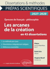 Les arcanes de la création en 43 dissertations - Prépas scientifiques. Français-Philosophie. Concours 2027-2028 - Ion et La République, livre X, de Platon. L'Oeuvre, d'Emile Zola. Un Lieu à soi, de Virginia Woolf.