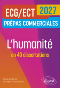 L'humanité en 40 dissertations. Prépas commerciales ECG / ECT 2027 - édition 2027