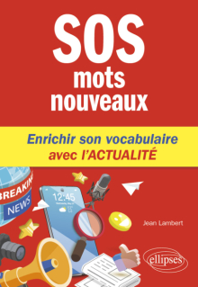 SOS mots nouveaux - Enrichir son vocabulaire avec l'actualité