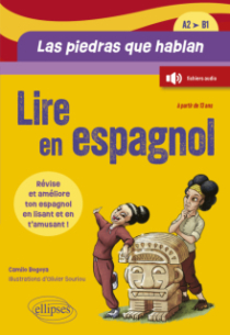 Lire en espagnol. Las piedras que hablan (A2-B1) - Révise et améliore ton espagnol en lisant une histoire et en t'amusant ! (à partir de 13 ans) (avec fichiers audio)