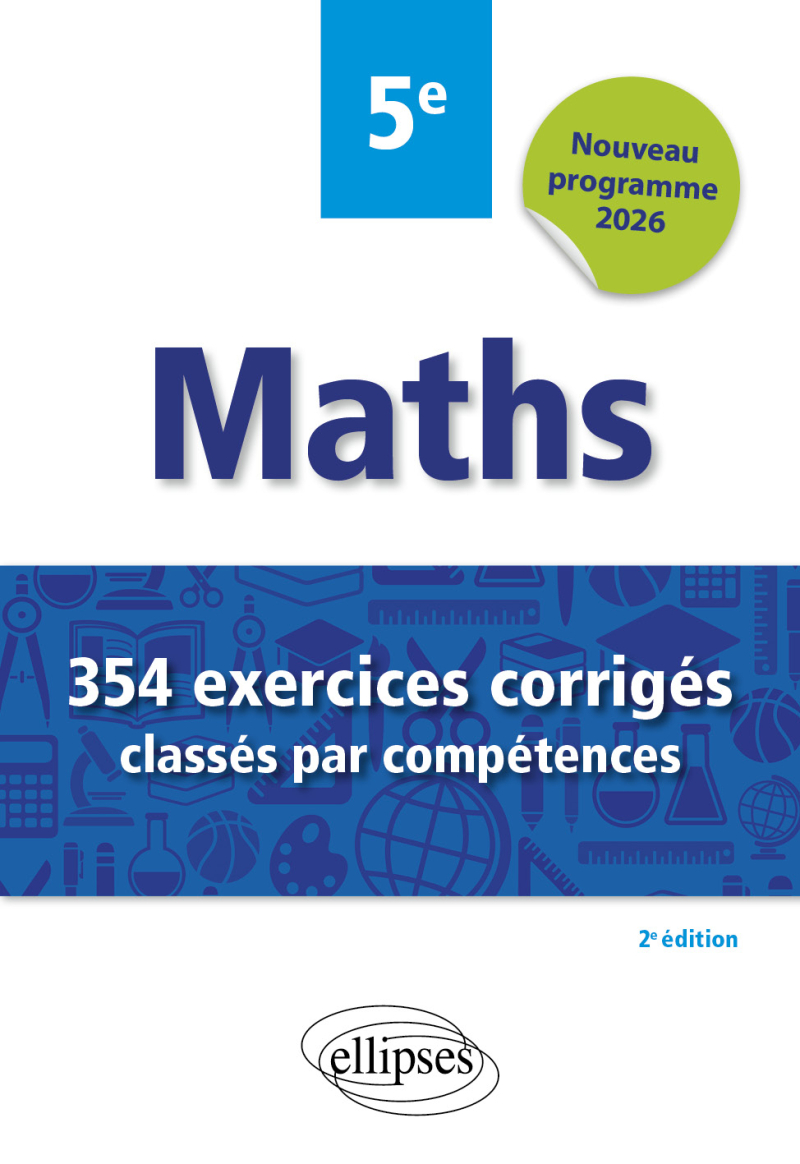 Mathématiques - 354 exercices corrigés classés par compétences - 5e - 2e édition