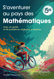 S'aventurer au pays des mathématiques - 5e - Avec un guide et 40 problèmes originaux à explorer