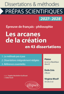 Les arcanes de la création en 43 dissertations - Prépas scientifiques. Français-Philosophie. - Ion et La République, livre X, de Platon. L'Oeuvre, d'Emile Zola. Un Lieu à soi, de Virginia Woolf. Concours 2027-2028