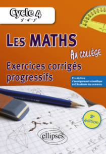 Les mathématiques au collège : exercices corrigés progressifs. Cycle 4 - 3e édition