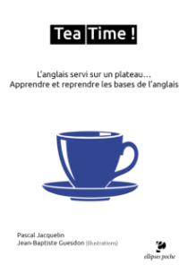 Tea Time ! - L'anglais servi sur un plateau. Apprendre et reprendre les bases de l'anglais