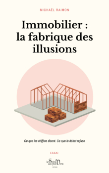 Immobilier : la fabrique des illusions - Ce que les chiffres disent. Ce que le débat refuse - 1e édition - édition 2026