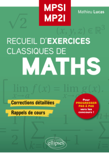 Recueil d’Exercices Classiques de maths MPSI/MP2I - Corrections détaillées, rappels de cours