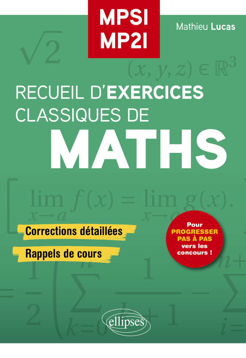 Recueil d’Exercices Classiques de maths MPSI/MP2I - Corrections détaillées, rappels de cours