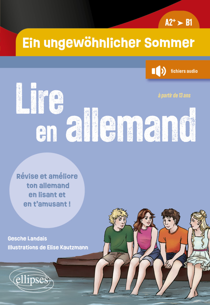 Lire en allemand. Ein ungewöhnlicher Sommer. Un été pas comme les autres (A2+-B1) - Révise ton vocabulaire et améliore ton niveau en allemand en lisant une histoire riche d'aventures et en t'amusant ! - (à partir de 15 ans) - (avec fichiers audio)