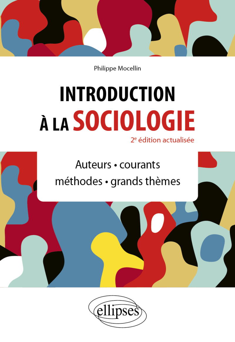 Introduction à la sociologie - Auteurs - Courants - Méthodes  - Grands thèmes - 2e édition