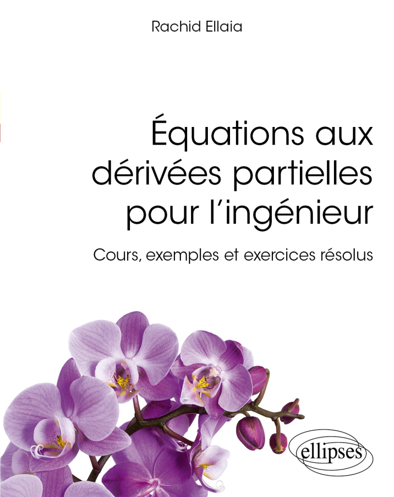 Équations aux dérivées partielles pour l’ingénieur - Cours, exemples et exercices résolus