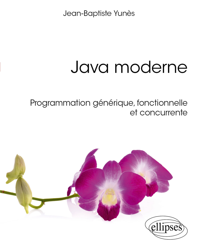 Java moderne - Programmation générique, fonctionnelle et concurrente