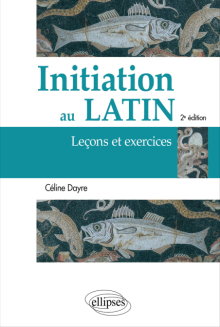 Initiation au latin. Leçons et exercices - 2e édition