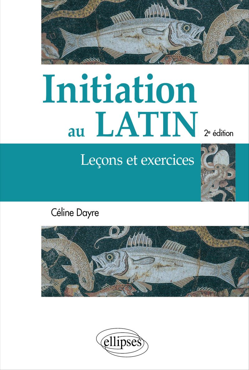 Initiation au latin. Leçons et exercices - 2e édition