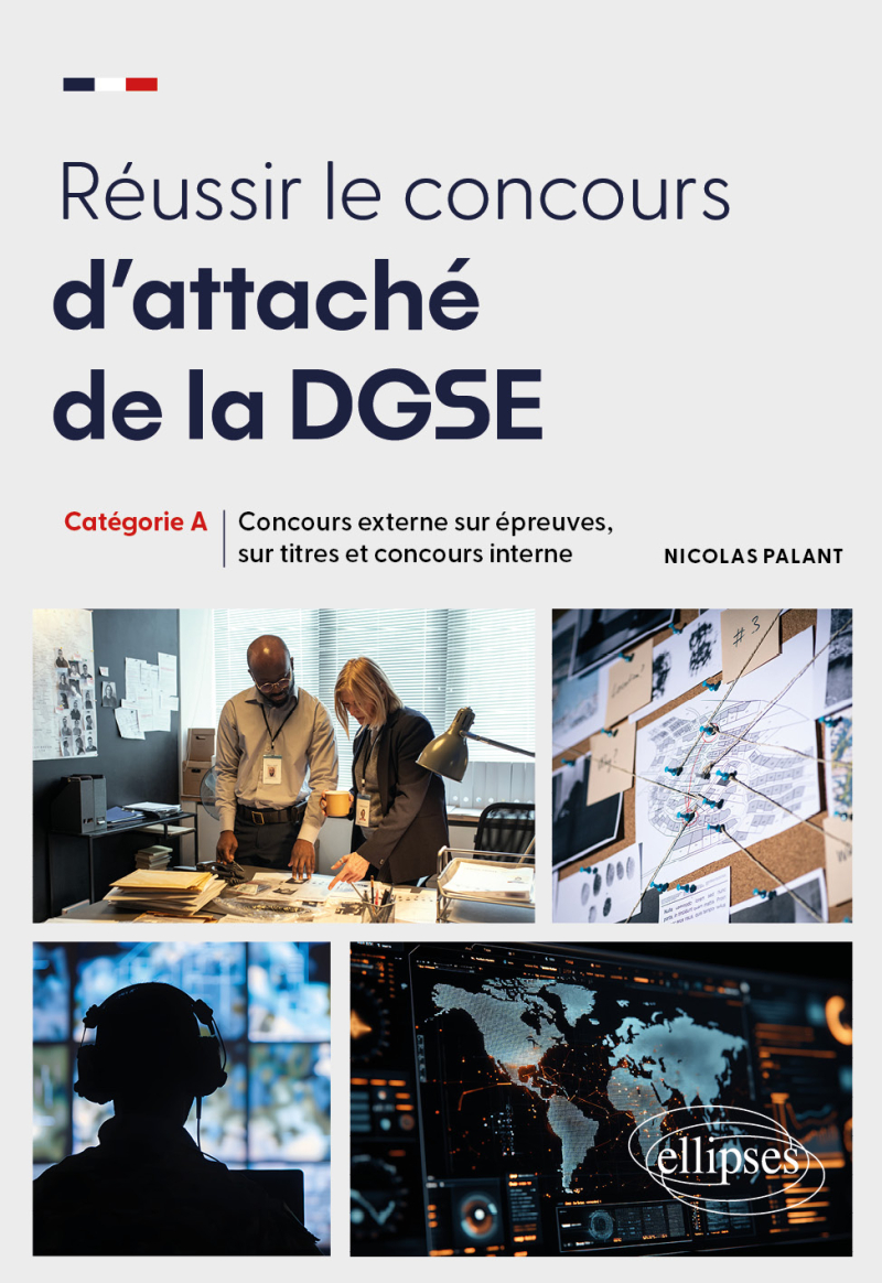 Réussir le concours d’attaché de la DGSE - Concours externe sur épreuves, sur titres et concours interne – Catégorie A
