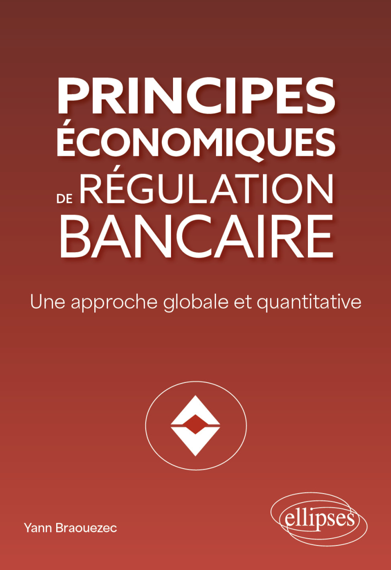 Principes économiques de régulation bancaire - Une approche globale et quantitative