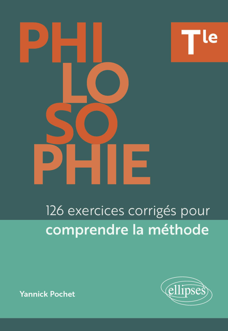 Philosophie - Tle - 126 exercices corrigés pour comprendre la méthode
