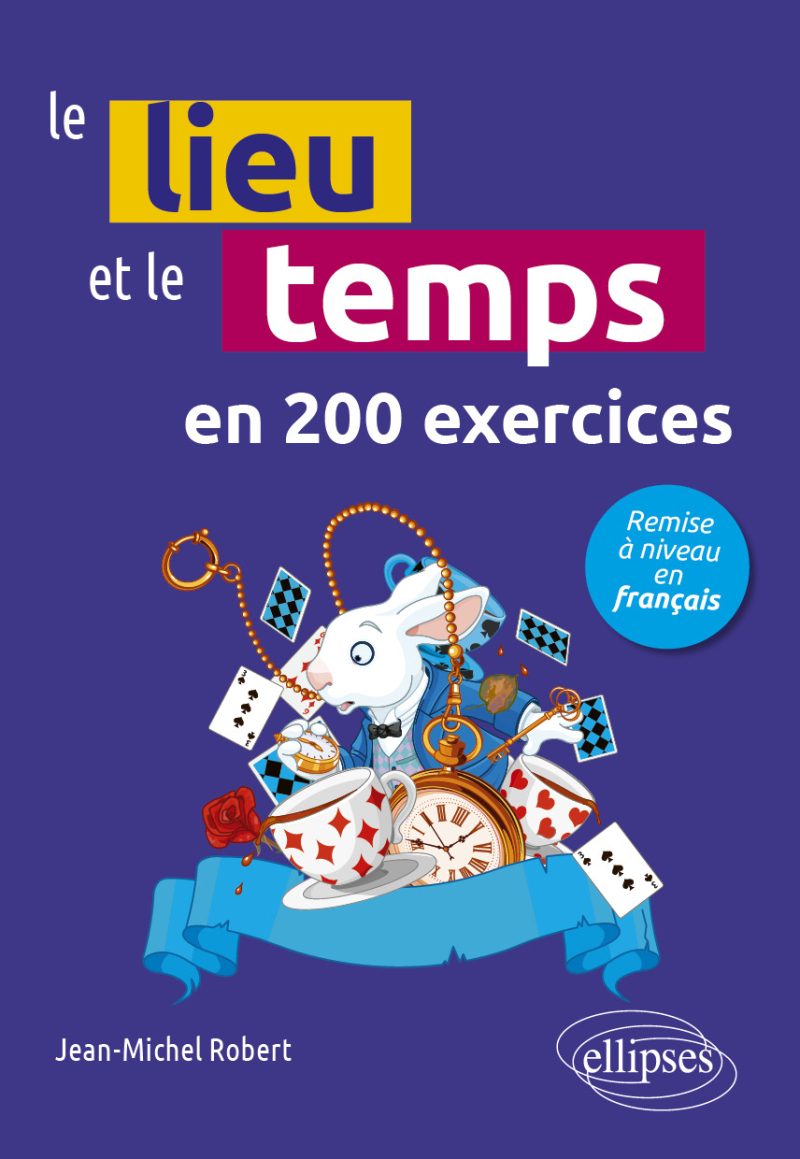 Le lieu et le temps en 200 questions - Remise à niveau en français