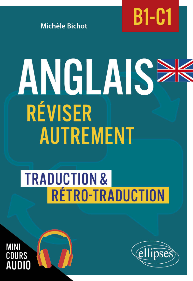 Anglais. Réviser autrement - Niveau B1-C1 - Traduction et rétro-traduction (avec fichiers audio) (mini-cours enregistrés en audio)