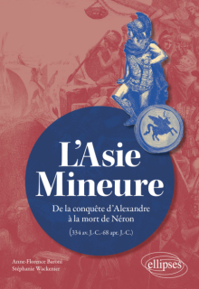 L'Asie mineure - De la conquête d'Alexandre à la mort de Néron (334 av.-68 apr. J.-C.)
