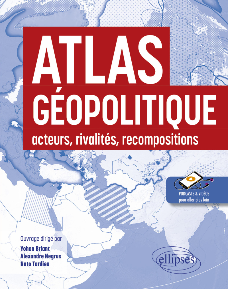 Atlas géopolitique : acteurs, rivalités, recompositions