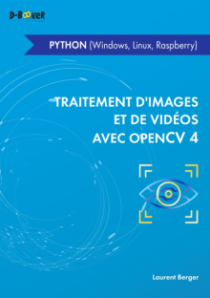 Traitement d'images et de vidéo avec OpenCV 4 - en Python (Windows, Linux, Raspberry)