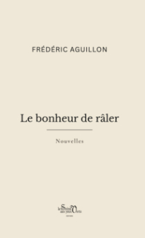 Le Bonheur de râler