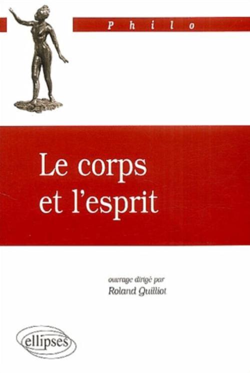 corps et l'esprit (Le) LETTRES / SCIENCES HUMAINES Editions Ellipses